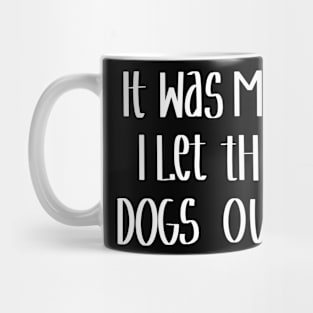 It Was Me I Let The Dogs Out Mug